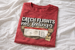 Catch Flights Not Feelings - shoptraveltees.com