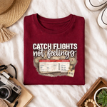 Catch Flights Not Feelings - shoptraveltees.com